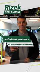 Rizek reconhece limitações, mas enaltece postura do Corinthians: "Não dá para falar um ai"